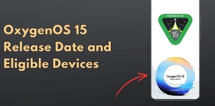 OxygenOS 15发布日期查看符合条件的设备功能等的完整列表
